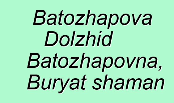 Batozhapova Dolzhid Batozhapovna, Buryat shaman