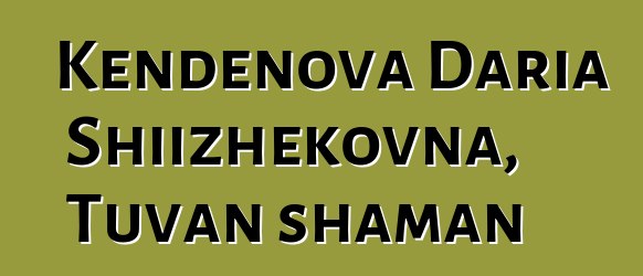 Kendenova Daria Shiizhekovna, Tuvan shaman