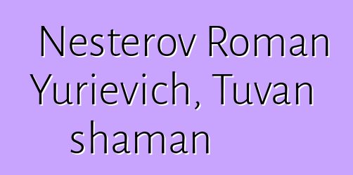 Nesterov Roman Yurievich, Tuvan shaman