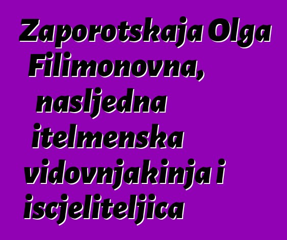 Zaporotskaja Olga Filimonovna, nasljedna itelmenska vidovnjakinja i iscjeliteljica