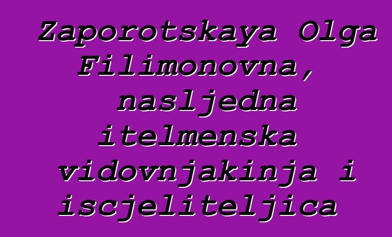 Zaporotskaya Olga Filimonovna, nasljedna itelmenska vidovnjakinja i iscjeliteljica