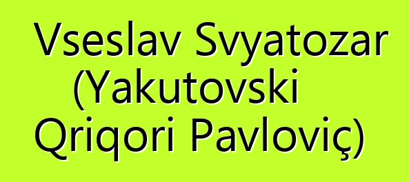 Vseslav Svyatozar (Yakutovski Qriqori Pavloviç)