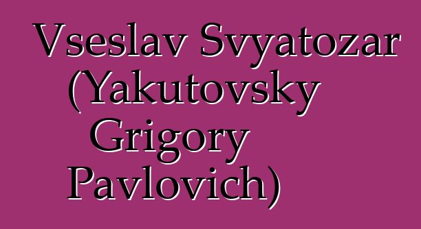 Vseslav Svyatozar (Yakutovsky Grigory Pavlovich)