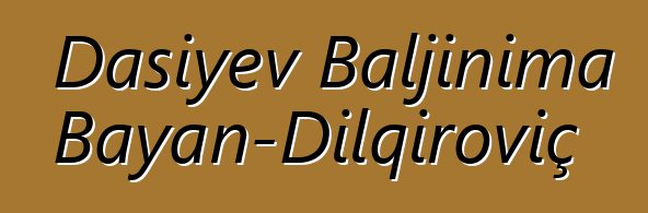 Daşiyev Baljinima Bayan-Dılqıroviç