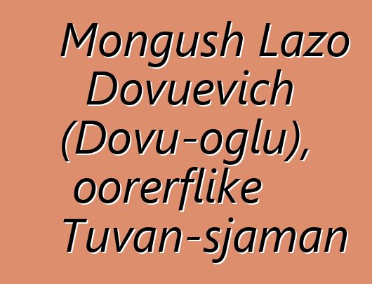 Mongush Lazo Dovuevich (Dovu-oglu), oorerflike Tuvan-sjaman