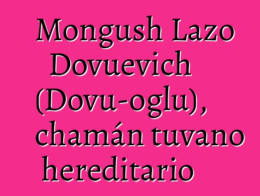 Mongush Lazo Dovuevich (Dovu-oglu), chamán tuvano hereditario