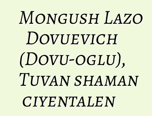 Mongush Lazo Dovuevich (Dovu-oglu), Tuvan shaman ciyɛntalen