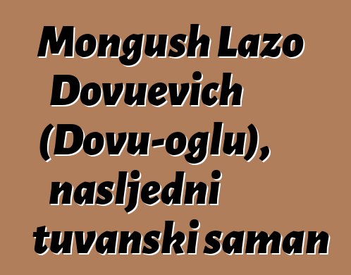 Mongush Lazo Dovuevich (Dovu-oglu), nasljedni tuvanski šaman