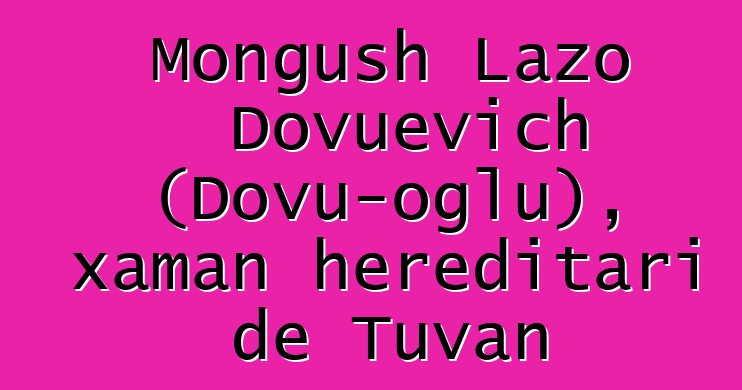 Mongush Lazo Dovuevich (Dovu-oglu), xaman hereditari de Tuvan