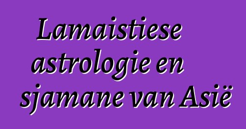 Lamaistiese astrologie en sjamane van Asië