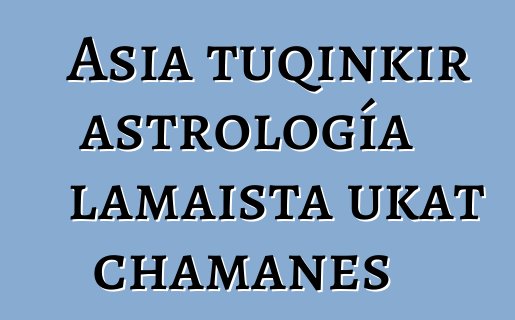 Asia tuqinkir astrología lamaista ukat chamanes