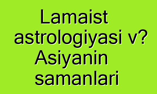 Lamaist astrologiyası və Asiyanın şamanları