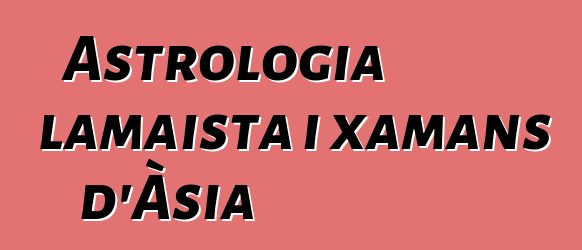 Astrologia lamaista i xamans d'Àsia