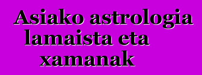 Asiako astrologia lamaista eta xamanak