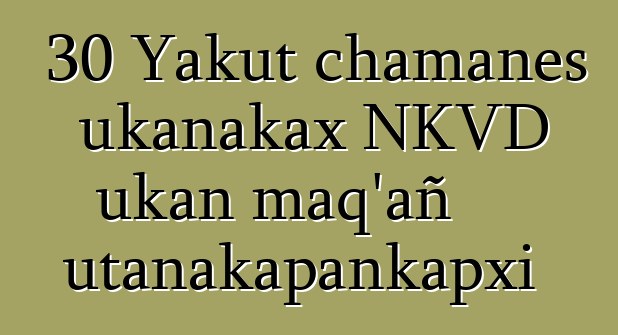 30 Yakut chamanes ukanakax NKVD ukan maq’añ utanakapankapxi