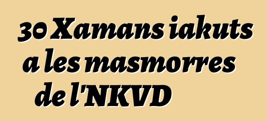 30 Xamans iakuts a les masmorres de l'NKVD