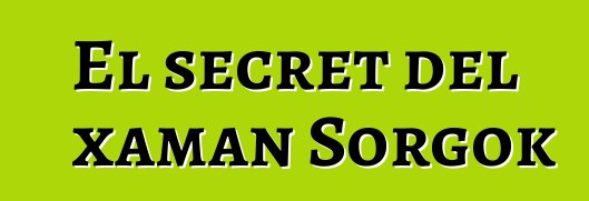 El secret del xaman Sorgok