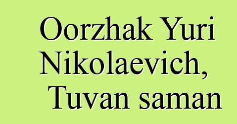 Oorzhak Yuri Nikolaevich, Tuvan šaman