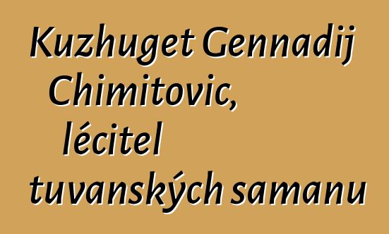 Kuzhuget Gennadij Chimitovič, léčitel tuvanských šamanů