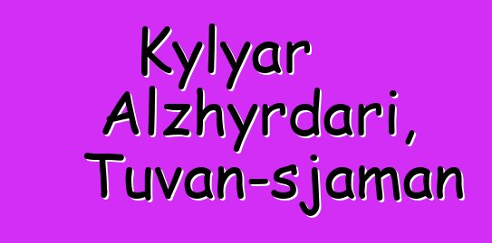 Kylyar Alzhyrdari, Tuvan-sjaman