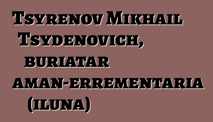 Tsyrenov Mikhail Tsydenovich, buriatar xaman-errementaria (iluna)