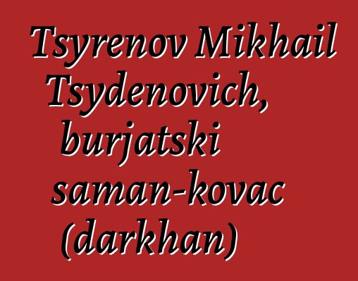 Tsyrenov Mikhail Tsydenovich, burjatski šaman-kovač (darkhan)