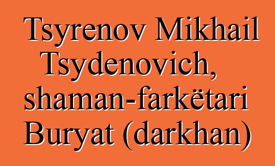 Tsyrenov Mikhail Tsydenovich, shaman-farkëtari Buryat (darkhan)