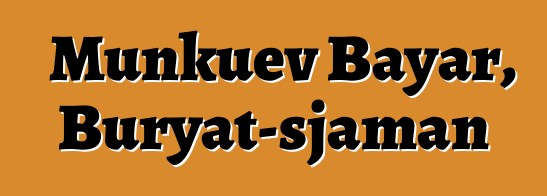 Munkuev Bayar, Buryat-sjaman