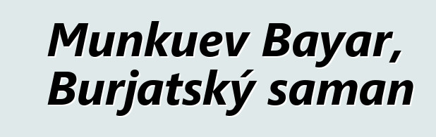 Munkuev Bayar, Burjatský šaman