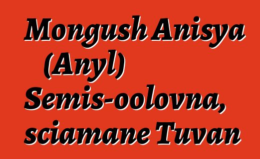 Mongush Anisya (Anyl) Semis-oolovna, sciamane Tuvan