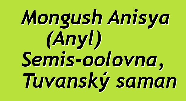 Mongush Anisya (Anyl) Semis-oolovna, Tuvanský šaman