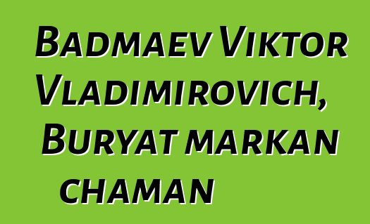 Badmaev Viktor Vladimirovich, Buryat markan chaman