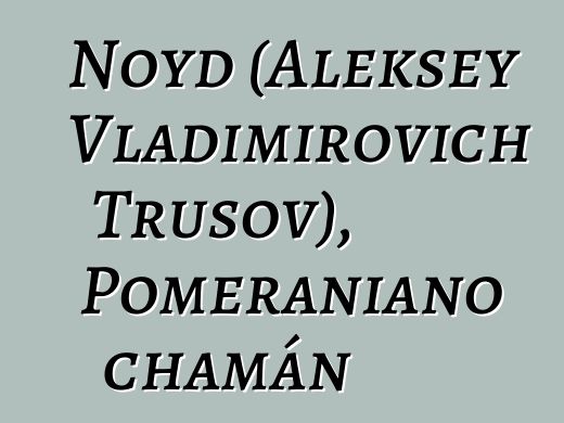 Noyd (Aleksey Vladimirovich Trusov), Pomeraniano chamán