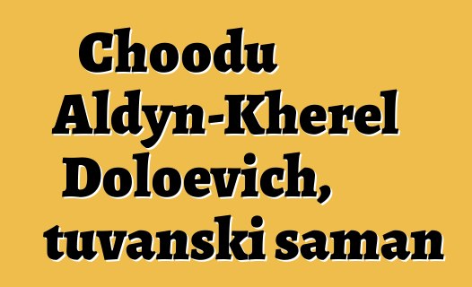 Choodu Aldyn-Kherel Doloevich, tuvanski šaman