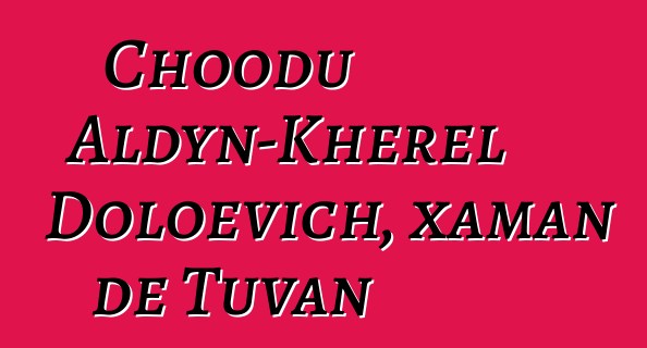 Choodu Aldyn-Kherel Doloevich, xaman de Tuvan