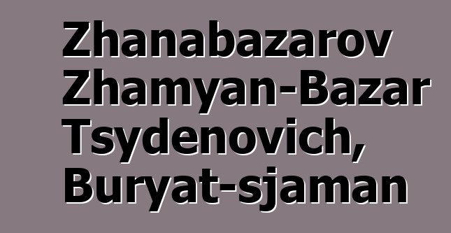 Zhanabazarov Zhamyan-Bazar Tsydenovich, Buryat-sjaman