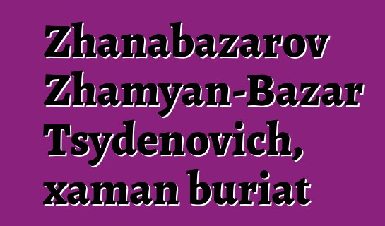 Zhanabazarov Zhamyan-Bazar Tsydenovich, xaman buriat