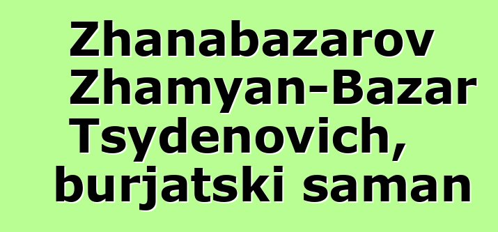 Zhanabazarov Zhamyan-Bazar Tsydenovich, burjatski šaman