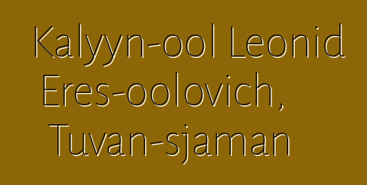 Kalyyn-ool Leonid Eres-oolovich, Tuvan-sjaman