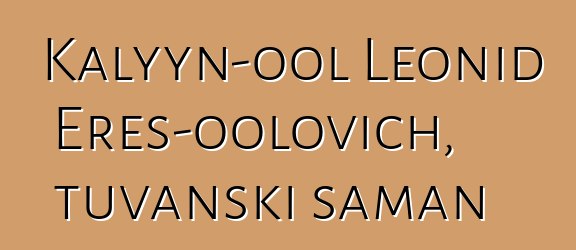 Kalyyn-ool Leonid Eres-oolovich, tuvanski šaman