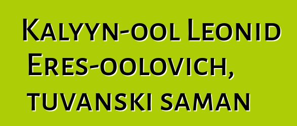 Kalyyn-ool Leonid Eres-oolovich, tuvanski šaman