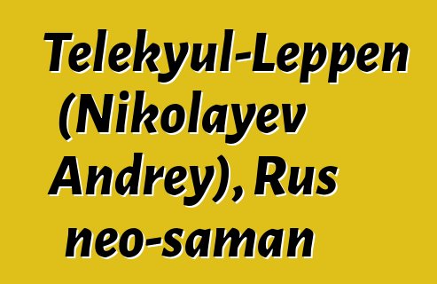 Telekyul-Leppen (Nikolayev Andrey), Rus neo-şaman