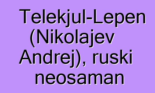 Telekjul-Lepen (Nikolajev Andrej), ruski neošaman