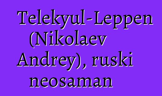 Telekyul-Leppen (Nikolaev Andrey), ruski neošaman