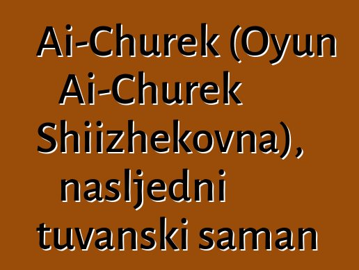 Ai-Churek (Oyun Ai-Churek Shiizhekovna), nasljedni tuvanski šaman