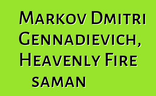 Markov Dmitri Gennadievich, Heavenly Fire şaman