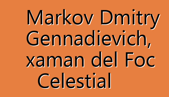 Markov Dmitry Gennadievich, xaman del Foc Celestial