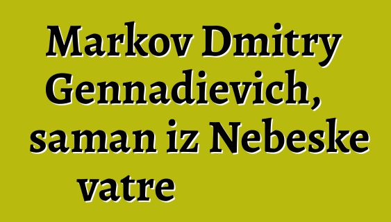 Markov Dmitry Gennadievich, šaman iz Nebeske vatre