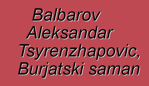 Balbarov Aleksandar Tsyrenzhapovič, Burjatski šaman