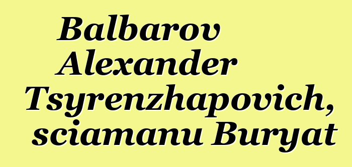 Balbarov Alexander Tsyrenzhapovich, sciamanu Buryat